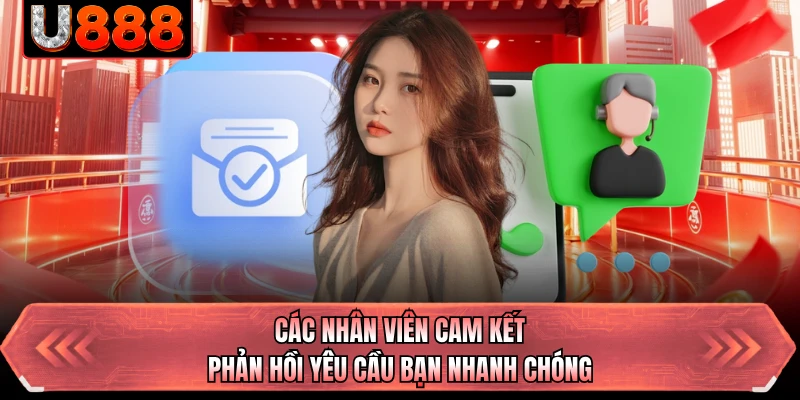 Các nhân viên cam kết phản hồi yêu cầu bạn nhanh chóng