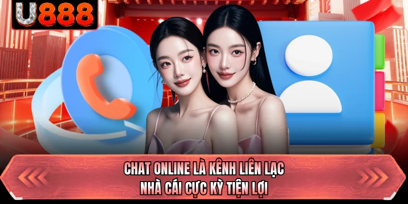 Chat online là kênh liên lạc nhà cái cực kỳ tiện lợi