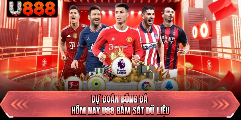 Dự đoán bóng đá hôm nay U88 bám sát dữ liệu