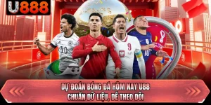 Dự Đoán Bóng Đá Hôm Nay U88 - Chuẩn Dữ Liệu, Dễ Theo Dõi