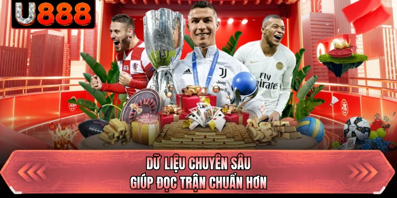 Dữ liệu chuyên sâu giúp đọc trận chuẩn hơn