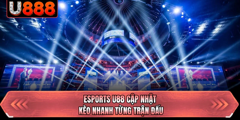 ESports U88 cập nhật kèo nhanh từng trận đấu