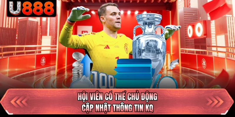 Hội viên có thể chủ động cập nhật thông tin KQ