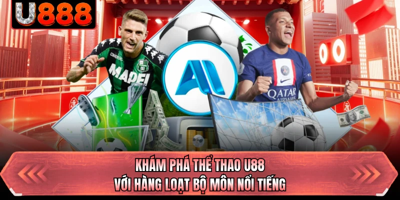 Khám phá thể thao U88 với hàng loạt bộ môn nổi tiếng