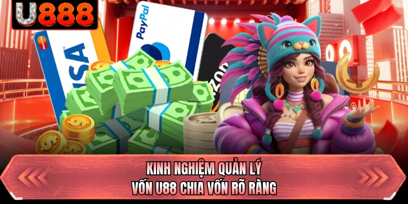 Kinh nghiệm quản lý vốn U88 chia vốn rõ ràng