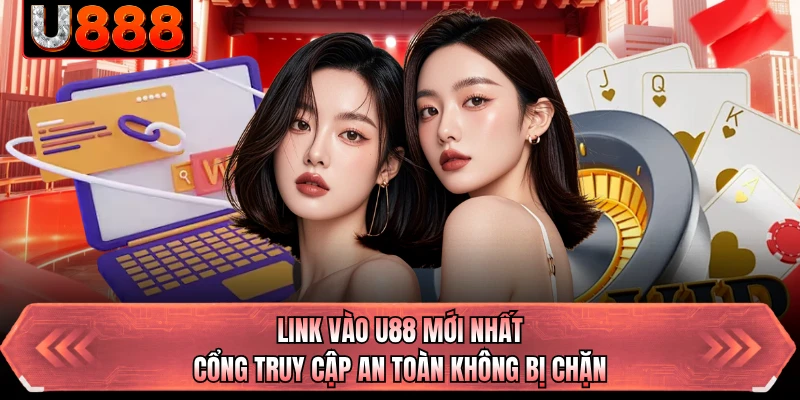 Link Vào U88 Mới Nhất - Cổng Truy Cập An Toàn Không Bị Chặn 