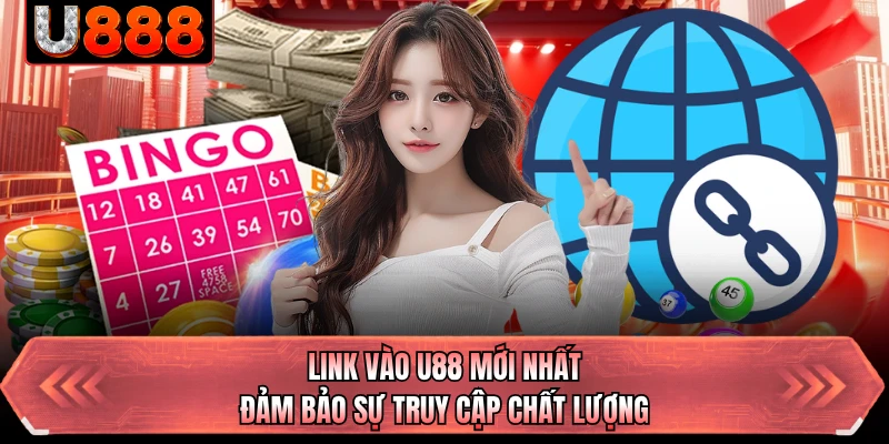 Link vào U88 mới nhất đảm bảo sự truy cập chất lượng