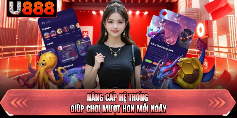 Nâng cấp hệ thống giúp chơi mượt hơn mỗi ngày