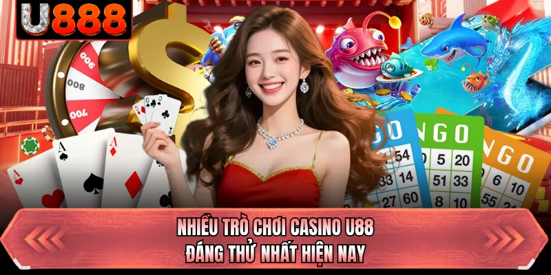 Nhiều trò chơi casino U88 đáng thử nhất hiện nay