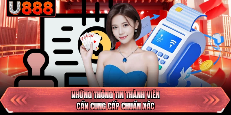 Những thông tin thành viên cần cung cấp chuẩn xác