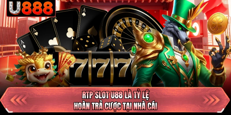 RTP slot U88 là tỷ lệ hoàn trả cược tại nhà cái