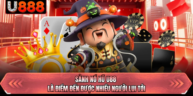 Sảnh nổ hũ U88 là điểm đến được nhiều người lui tới