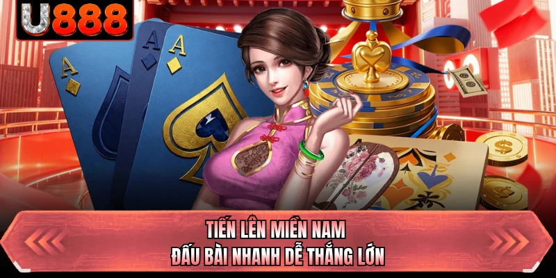 Tiến lên miền Nam đấu bài nhanh dễ thắng lớn