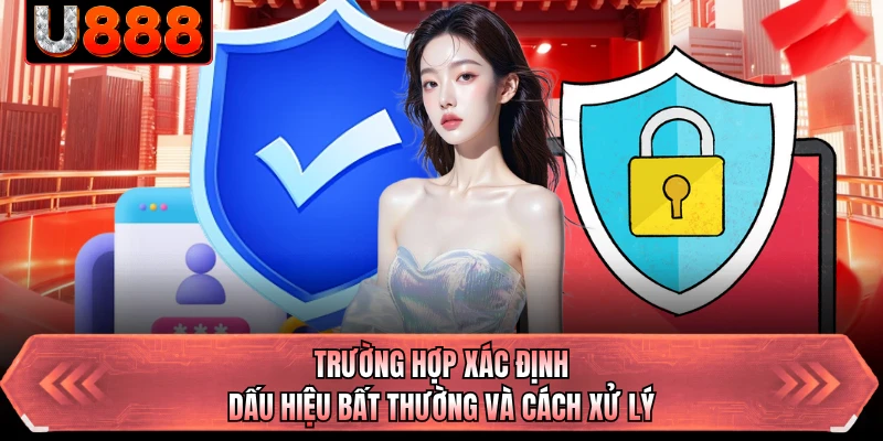 Trường hợp xác định dấu hiệu bất thường và cách xử lý