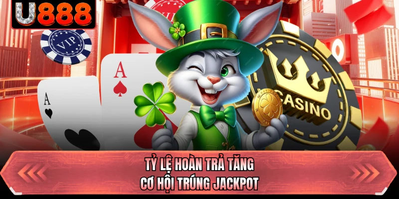 Tỷ lệ hoàn trả tăng cơ hội trúng jackpot